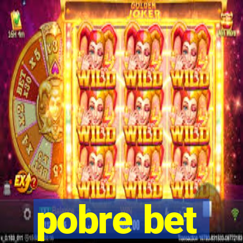 pobre bet